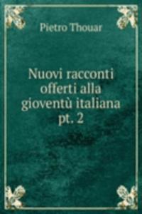 Nuovi racconti offerti alla gioventu italiana