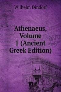Athenaeus, Volume 1 (Ancient Greek Edition)