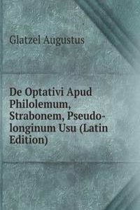 De Optativi Apud Philolemum, Strabonem, Pseudo-longinum Usu (Latin Edition)