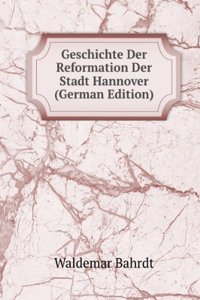 Geschichte Der Reformation Der Stadt Hannover (German Edition)