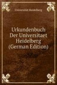 Urkundenbuch Der Universitaet Heidelberg (German Edition)