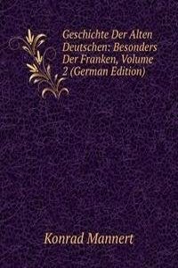 Geschichte Der Alten Deutschen: Besonders Der Franken, Volume 2 (German Edition)