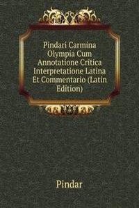 Pindari Carmina Olympia Cum Annotatione Critica Interpretatione Latina Et Commentario (Latin Edition)