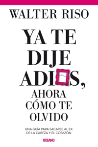 YA Te Dije Adiós ¿Y Ahora Cómo Te Olvido?