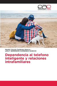 Dependencia al telefono inteligente y relaciones intrafamiliares