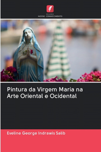 Pintura da Virgem Maria na Arte Oriental e Ocidental