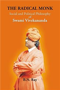 The Radical Monk: Social and Political Philosophy of Swami Vivekananda