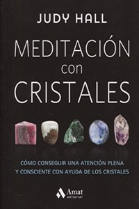 Meditacion con cristales / Crystal Mindfulness: Como Conseguir Una Atencion Plena Y Consciente Con Ayuda De Los Cristales