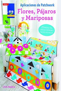 Aplicaciones de Patchwork. Flores pajaros y mariposas: 25 proyectos con sus patrones faciles de hacer
