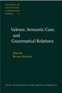 Valence, Semantic Case, and Grammatical Relations