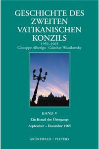 Geschichte Des Zweiten Vatikanischen Konzils, Band V. Ein Konzil Des Ubergangs. September 1965 - Dezember 1965