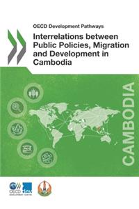 OECD Development Pathways Interrelations between Public Policies, Migration and Development in Cambodia