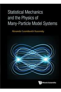 Statistical Mechanics And The Physics Of Many-particle Model Systems