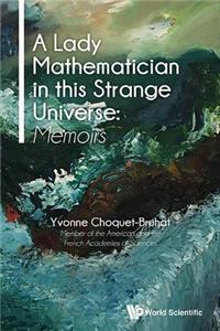 Lady Mathematician In This Strange Universe, A: Memoirs