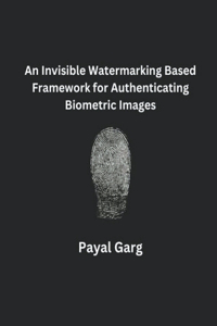 Invisible Watermarking Based Framework for Authenticating Biometric Images