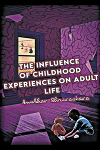 Influence Of Childhood Experiences On Adult Life