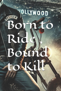 Born to Ride, Bound to Kill