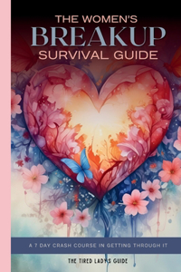 The Women's Breakup Survival Guide