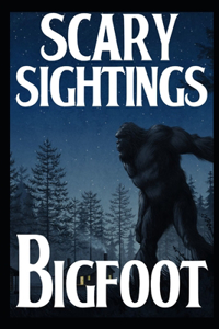 Scary Bigfoot Sightings