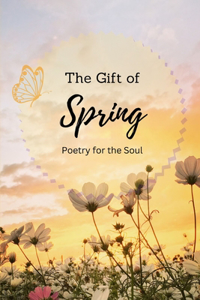 Gift of Spring Poetry for the Soul