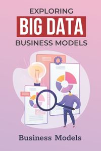 Exploring Big Data Business Models