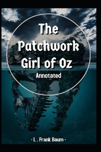 The Patchwork Girl of Oz Annotated