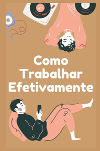 Como Trabalhar Efetivamente