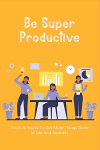 Be Super Productive