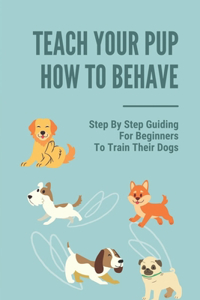 Teach Your Pup How To Behave