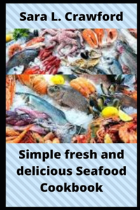 Simple fresh and delicious Seafood Cookbook