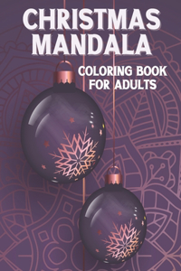 Christmas Mandala Coloring Book For Adults: Christmas Coloring Book for Adults Relaxation. Snowman, Snowflake, Penguin, Xmas Tree, and Many More. For Beginners.