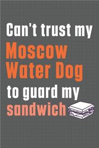 Can't trust my Moscow Water Dog to guard my sandwich