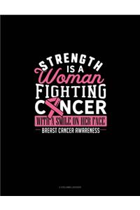 Strength Is A Woman Fighting Cancer With A Smile On Her Face Breast Cancer Awareness