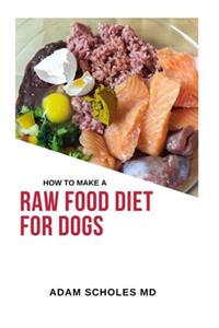How to Make Raw Food Diet for Dogs