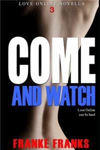 Come And Watch (Love Online Novella 3)