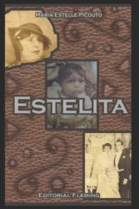 Estelita: Novela basada en la vida y antepasados de Estelle Sanjurjo Gely 1800-1955