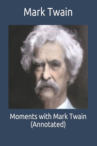 Moments with Mark Twain (Annotated)