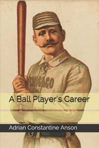 A Ball Player's Career