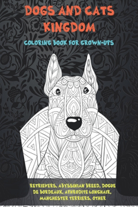 Dogs and Cats kingdom - Coloring Book for Grown-Ups - Retrievers, Abyssinian Breed, Dogues de Bordeaux, Aphrodite Longhair, Manchester Terriers, other