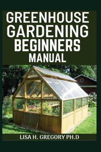 Greenhouse Gardening Beginners Manual