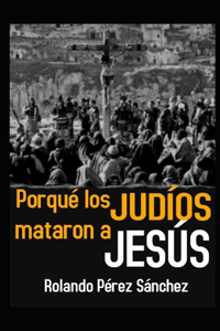 Por qué los JUDÍOS mataron a JESÚS