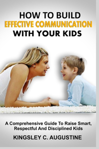 How to Build Effective Communication with Your Kids