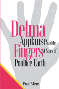 Delma Applause and the Fingers of Stars of Poultice Earth