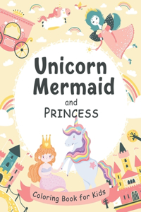 Unicorn, Mermaid and Princess Coloring Book for Kids