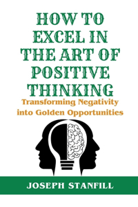 How to Excel in the Art of Positive Thinking