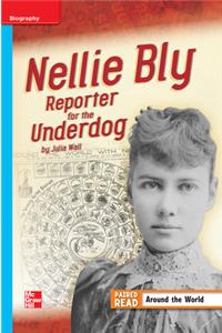Reading Wonders Leveled Reader Nellie Bly: Reporter for the Underdog: On-Level Unit 3 Week 4 Grade 4