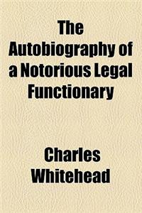 The Autobiography of a Notorious Legal Functionary