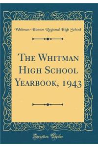 The Whitman High School Yearbook, 1943 (Classic Reprint)