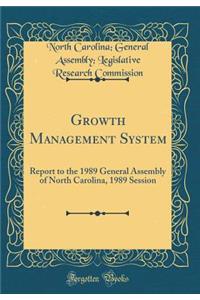 Growth Management System: Report to the 1989 General Assembly of North Carolina, 1989 Session (Classic Reprint)