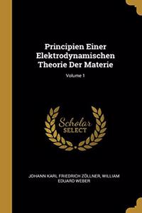 Principien Einer Elektrodynamischen Theorie Der Materie; Volume 1